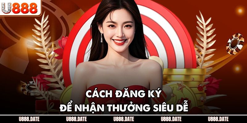 Cách đăng ký để nhận thưởng siêu dễ