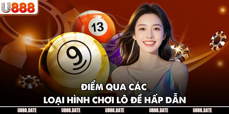 Điểm qua các loại hình chơi lô đề hấp dẫn