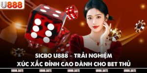 Sicbo U888 – Trải Nghiệm Xúc Xắc Đỉnh Cao Dành Cho Bet Thủ