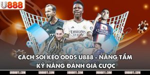 Cách Soi Kèo Odds U888 - Nâng Tầm Kỹ Năng Đánh Giá Cược