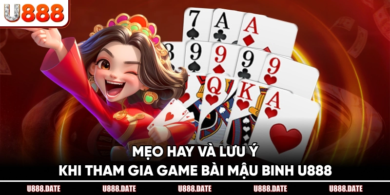 Mẹo Hay Và Lưu Ý Khi Tham Gia Game Bài Mậu Binh U888