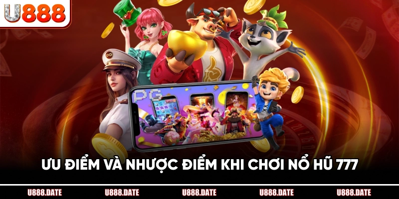 Ưu Điểm Và Nhược Điểm Khi Chơi Nổ Hũ 777